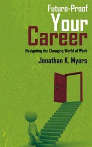 Future-Proof Your Career : Navigating the Changing World of Work cover image
