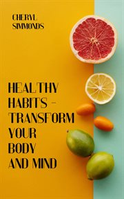 Healthy habits : transform your body and mind cover image