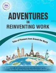 Adventures in reinventing work - tales of pioneers from around the world : Tales of Pioneers From Around the World cover image