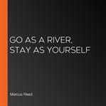 Go as a River, Stay as Yourself cover image