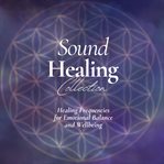 Sound Healing Collection: Healing Frequencies for Emotional Balance and Wellbeing - Hypnotic Soun... : Harmonizing Body and Spirit Through Sound. Sound Healing Collection cover image
