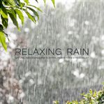 Relaxing Rain : Natural Rain Sounds for Sleeping, Meditation & Stress Relief cover image