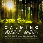 Calming Forest Sounds With Relaxing Rain & Gentle Winds (Without Music) : Deep Sleep, Meditation, Relaxation: De-stress or Fall Asleep to the Soothing Sound of the Forest cover image