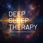 Deep Sleep Therapy - Ambient Sounds for Peaceful Sleep : Update 2025 cover image
