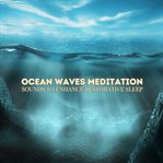 Ocean Waves Meditation: Soothing Sounds for Restful Nights : Dreamy Nature Music With Oscillating Sleep Sounds. Ocean Waves Meditation cover image
