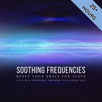 Soothing Frequencies: Reset Your Brain for Sleep : Let Go, Relax, and Recharge - Non-looping Tracks for Deep Sleep. Soothing Frequencies cover image