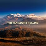 Tibetan Sound Healing - the Power of Tibetan Singing Bowls : Vibrational Sound Therapy - Healing Sound Waves. Vibrational Sound Therapy cover image
