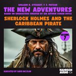 Sherlock Holmes and the Caribbean Pirate (The New Adventures, Episode 7) cover image