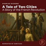 A Tale of Two Cities : A Story of the French Revolution cover image
