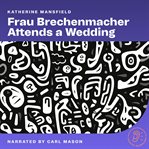 Frau Brechenmacher Attends a Wedding cover image
