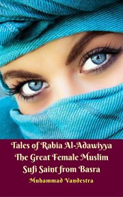 Tales of rabia al-adawiyya the great female muslim sufi saint from basra cover image
