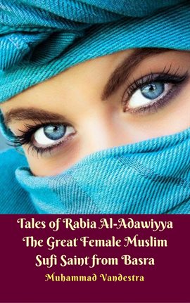 Cover image for Tales of Rabia Al-Adawiyya The Great Female Muslim Sufi Saint from Basra