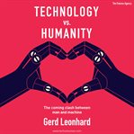 Technology vs. humanity : the coming clash between man and machine cover image