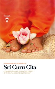 Sri guru gita. Commentary on the great mysteries of the Guru-disciple relationship cover image