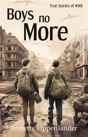 Boys no more: true stories of wwii : True Stories of WWII cover image