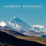 Harmonic Resonance : The Healing Power of Tibetan Sounds and Instruments cover image