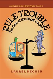 Rule Trouble: The Case of the Illegal Dragon : the case of the illegal dragon cover image