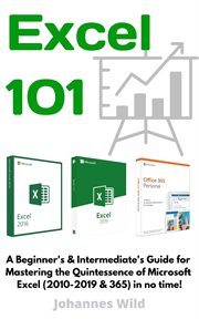 Excel 101. A Beginner's & Intermediate's Guide for Mastering the Quintessence of Microsoft Excel (2010-2019 & 3 cover image