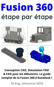 Fusion 360 (étape par étape). Conception CAO, Simulation FEM & FAO (Pour les débutants. Le guide complet de la Fusion 360 d'Autode cover image
