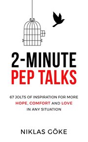 2-Minute Pep Talks : 67 Jolts of Inspiration for More Hope, Comfort, and Love in Any Situation cover image