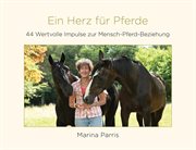 Ein Herz für Pferde : 44 Wertvolle Impulse zur Mensch-Pferd-Beziehung cover image