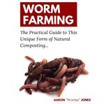 Worm farming : the practical guide to this unique form of natural composting cover image