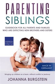 Parenting siblings: guidebook for all parents and families who are expecting new brothers and sister cover image