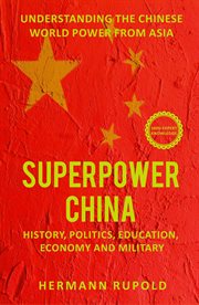 Superpower china: understanding the chinese world power from asia: history, politics, education, cover image