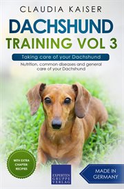 Taking care of your dachshund: nutrition, common diseases and general care of your dachshund cover image