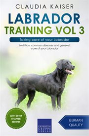 Taking care of your labrador: nutrition, common diseases and general care of your labrador cover image