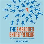 The embedded entrepreneur. How to Build an Audience-Driven Business cover image
