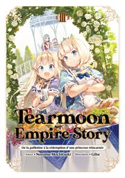 Tearmoon Empire : De la guillotine à la rédemption d'une princesse réincarnée (Light Novel). Tome 3. Tearmoon Empire: De la guillotine à la rédemption d'une princesse réincarnée cover image