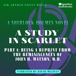 A Study in Scarlet (Part 1 : Being a Reprint From the Reminiscences of John H. Watson, M.D.) cover image