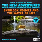 Sherlock Holmes and the Water of Life (The New Adventures, Episode 2) : Sherlock Holmes - The New Adventures cover image