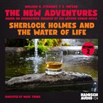 Sherlock Holmes and the Water of Life (The New Adventures, Episode 2) : Sherlock Holmes - The New Adventures cover image