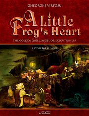 A Little Frog's Heart : The Golden Quill, Angel or Executioner? cover image