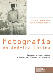Fotografía en América Latina : imágenes e identidades a través del tiempo y el espacio cover image