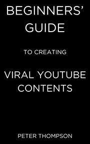 Beginners' Guide to Creating Viral Youtube Contents cover image