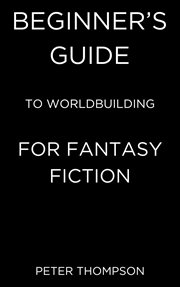 Beginner's Guide to Worldbuilding for Fantasy Fiction cover image