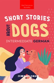 Short Stories about Dogs in Intermediate German (B1-B2 CEFR) cover image