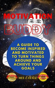 Motivation buddy: a guide to become inspired and motivated to turn things around and achieve your g cover image