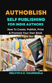 Authoblish: self-publishing for indie authors: how to create, publish, print & promote your own cover image