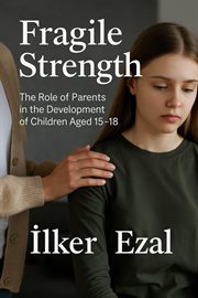 Fragile Strength the Role of Parents in the Development of Children Aged 15-18 cover image