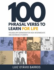 100 phrasal verbs to learn for life - vocabulary expansion for high-intermediate and advanced studen cover image