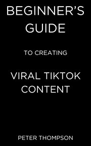 Beginner's Guide to Creating Viral Tiktok Content cover image