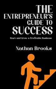 The Entrepreneur's Guide to Success : Start and Grow a Profitable Business cover image