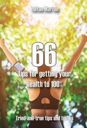 66 Steps for Getting Your Health 100% cover image