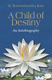 A child of destiny. An Autobiography cover image