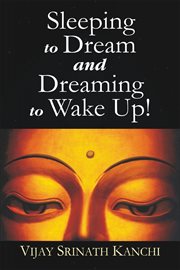 Sleeping to Dream and Dreaming to Wake Up! cover image