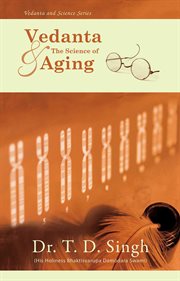 Vedanta and the Science of Aging : Vedanta and Science cover image